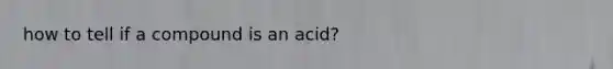 how to tell if a compound is an acid?