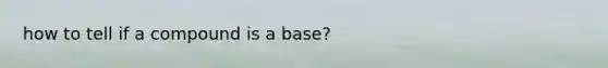 how to tell if a compound is a base?