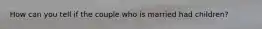How can you tell if the couple who is married had children?