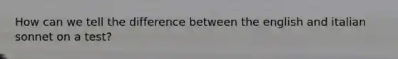 How can we tell the difference between the english and italian sonnet on a test?