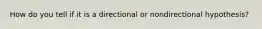 How do you tell if it is a directional or nondirectional hypothesis?