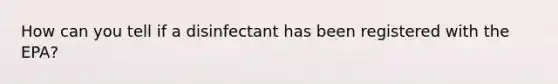 How can you tell if a disinfectant has been registered with the EPA?