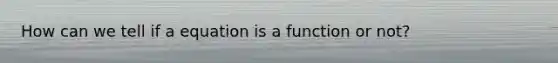 How can we tell if a equation is a function or not?