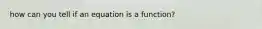 how can you tell if an equation is a function?