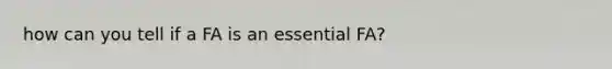 how can you tell if a FA is an essential FA?