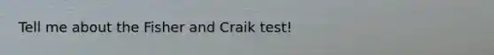 Tell me about the Fisher and Craik test!