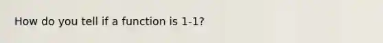 How do you tell if a function is 1-1?