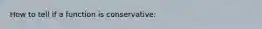 How to tell if a function is conservative: