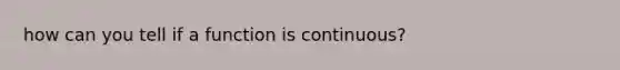 how can you tell if a function is continuous?