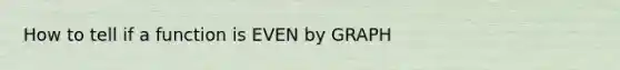 How to tell if a function is EVEN by GRAPH