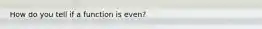 How do you tell if a function is even?