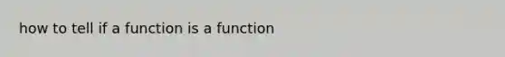 how to tell if a function is a function