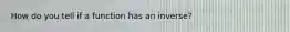 How do you tell if a function has an inverse?
