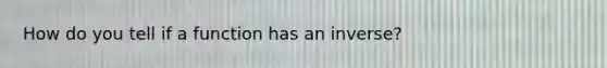 How do you tell if a function has an inverse?