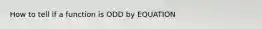 How to tell if a function is ODD by EQUATION