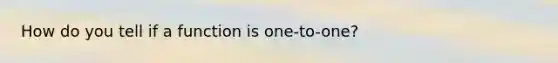 How do you tell if a function is one-to-one?