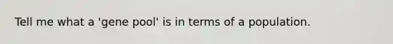 Tell me what a 'gene pool' is in terms of a population.