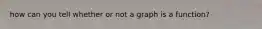 how can you tell whether or not a graph is a function?