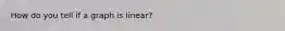 How do you tell if a graph is linear?