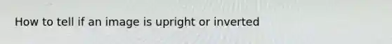 How to tell if an image is upright or inverted