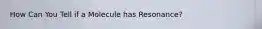 How Can You Tell if a Molecule has Resonance?