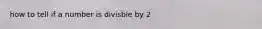 how to tell if a number is divisble by 2