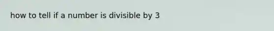 how to tell if a number is divisible by 3