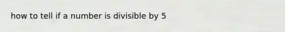 how to tell if a number is divisible by 5