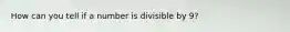 How can you tell if a number is divisible by 9?