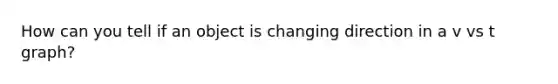 How can you tell if an object is changing direction in a v vs t graph?