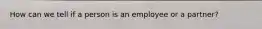 How can we tell if a person is an employee or a partner?