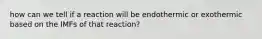 how can we tell if a reaction will be endothermic or exothermic based on the IMFs of that reaction?