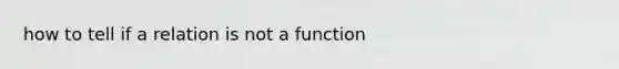 how to tell if a relation is not a function