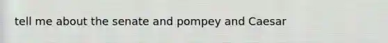 tell me about the senate and pompey and Caesar