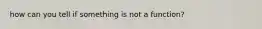 how can you tell if something is not a function?