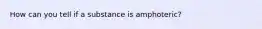 How can you tell if a substance is amphoteric?