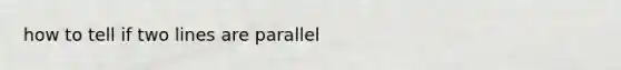 how to tell if two lines are parallel