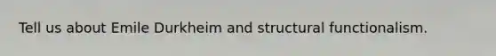 Tell us about Emile Durkheim and structural functionalism.