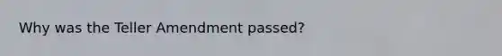Why was the Teller Amendment passed?