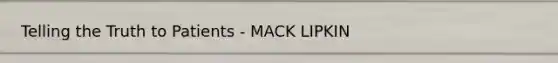 Telling the Truth to Patients - MACK LIPKIN