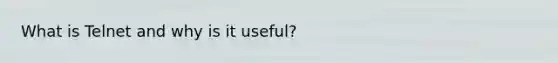 What is Telnet and why is it useful?