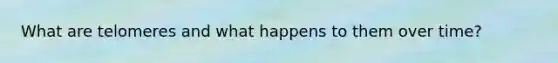 What are telomeres and what happens to them over time?