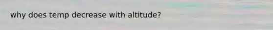 why does temp decrease with altitude?