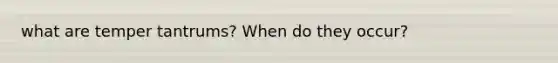 what are temper tantrums? When do they occur?