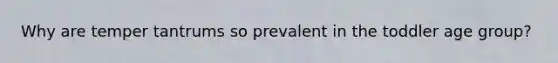 Why are temper tantrums so prevalent in the toddler age group?