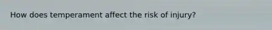 How does temperament affect the risk of injury?