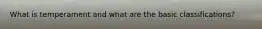 What is temperament and what are the basic classifications?