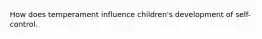 How does temperament influence children's development of self-control.