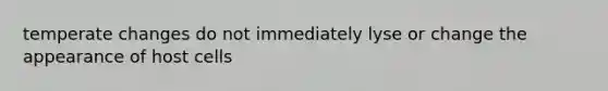 temperate changes do not immediately lyse or change the appearance of host cells
