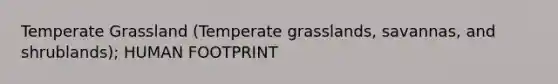 Temperate Grassland (Temperate grasslands, savannas, and shrublands); HUMAN FOOTPRINT